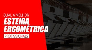 Qual a melhor esteira ergométrica profissional?