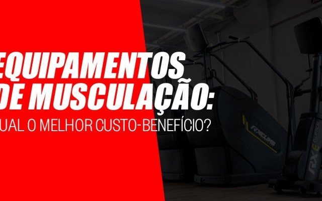 Equipamentos de musculação: qual o melhor custo-benefício?