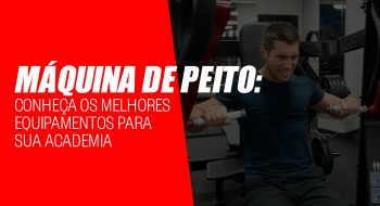 Máquina de peito: conheça os melhores equipamentos para sua academia