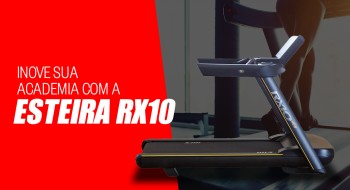 Inove sua academia com a esteira RX10