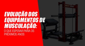 Evolução dos equipamentos de musculação: O que esperar para os próximos anos