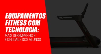 Equipamentos fitness com tecnologia: Mais desempenho e fidelidade dos alunos