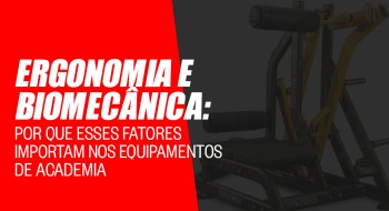 Ergonomia e biomecânica: por que esses fatores importam nos equipamentos de academia