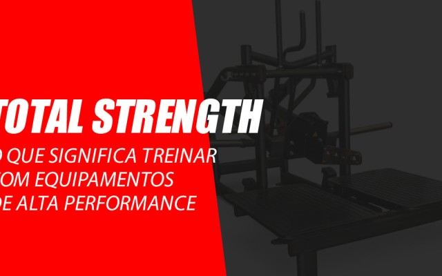 Por que escolher equipamentos Total Strength de alta performance