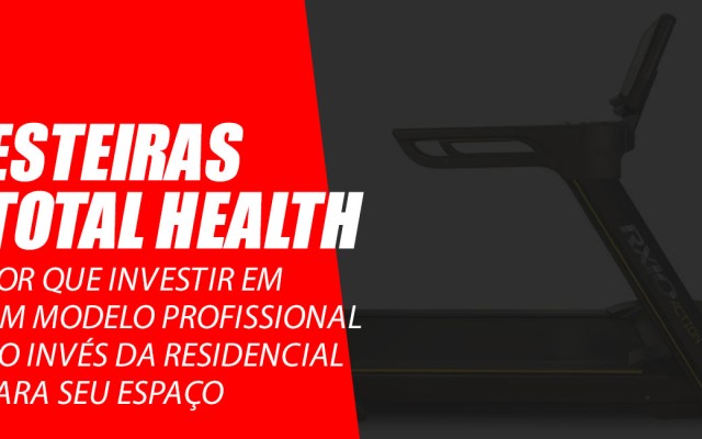 Esteiras Total Health: por que escolher um modelo profissional
