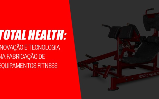 Total Health: Inovação e tecnologia na fabricação de equipamentos fitness