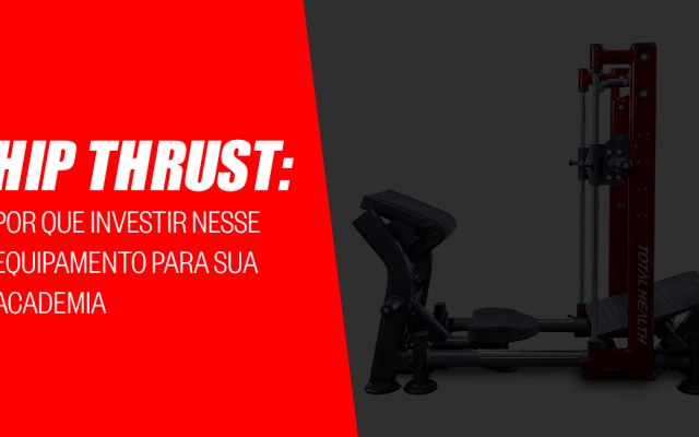 Hip Thrust: Por que investir nesse equipamento para sua academia